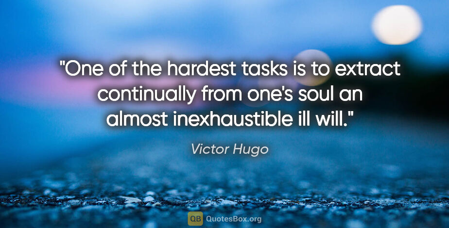Victor Hugo quote: "One of the hardest tasks is to extract continually from one's..."