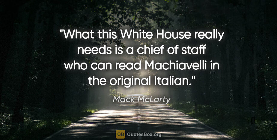 Mack McLarty quote: "What this White House really needs is a chief of staff who can..."