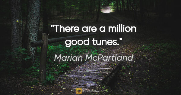 Marian McPartland quote: "There are a million good tunes."