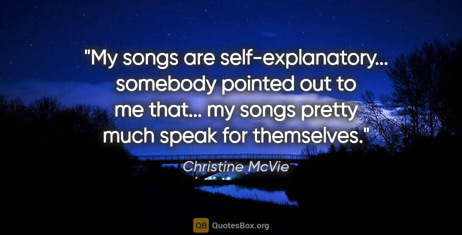 Christine McVie quote: "My songs are self-explanatory... somebody pointed out to me..."