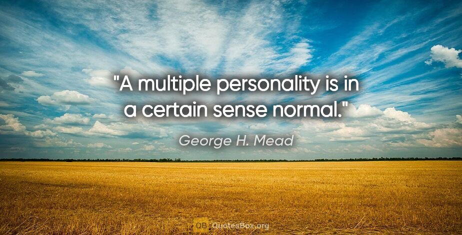 George H. Mead quote: "A multiple personality is in a certain sense normal."