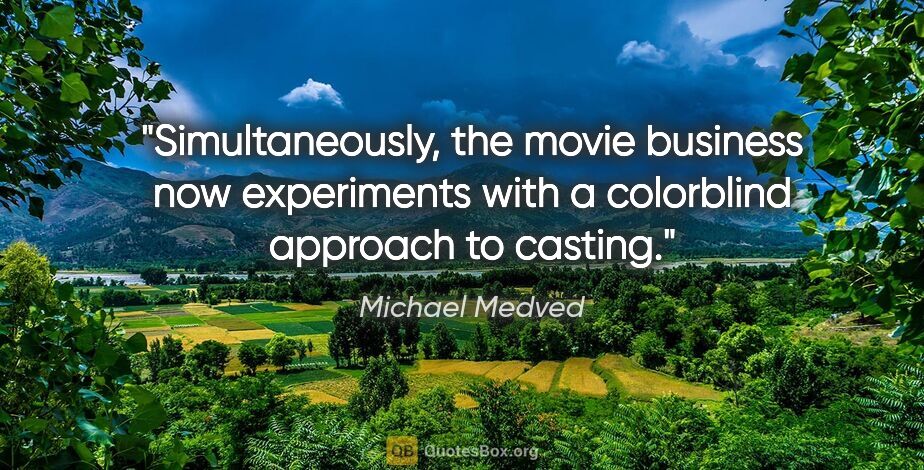 Michael Medved quote: "Simultaneously, the movie business now experiments with a..."