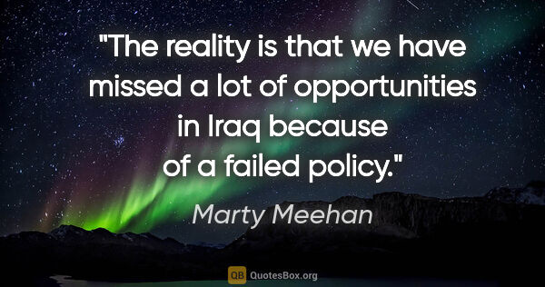 Marty Meehan quote: "The reality is that we have missed a lot of opportunities in..."