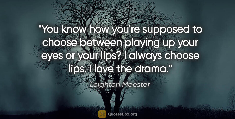 Leighton Meester quote: "You know how you're supposed to choose between playing up your..."