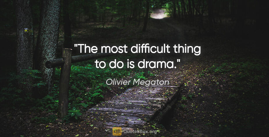 Olivier Megaton quote: "The most difficult thing to do is drama."
