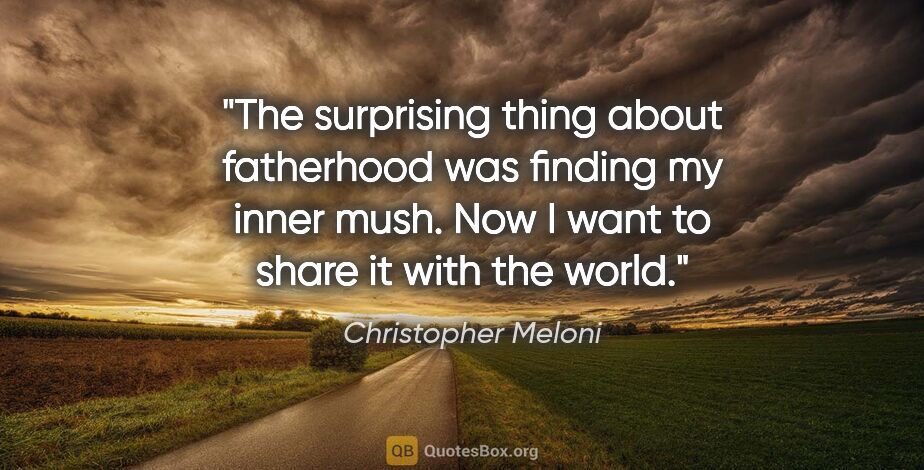 Christopher Meloni quote: "The surprising thing about fatherhood was finding my inner..."