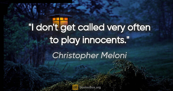 Christopher Meloni quote: "I don't get called very often to play innocents."