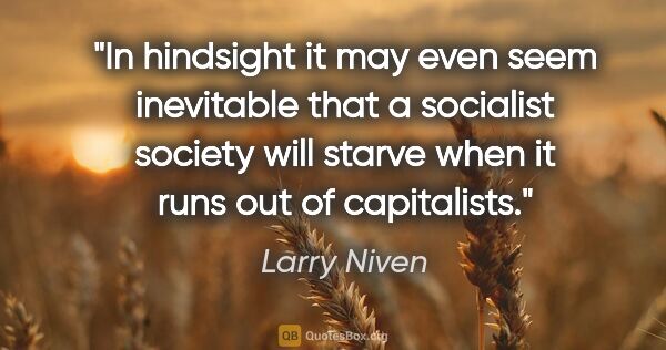Larry Niven quote: "In hindsight it may even seem inevitable that a socialist..."
