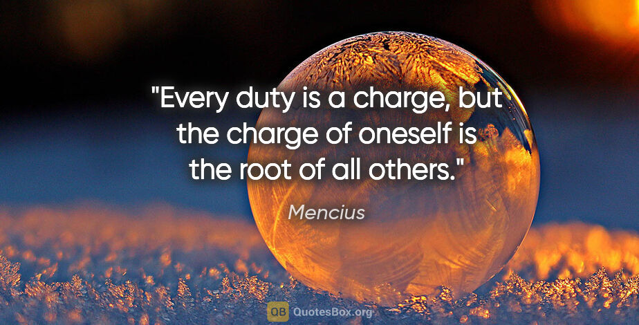 Mencius quote: "Every duty is a charge, but the charge of oneself is the root..."