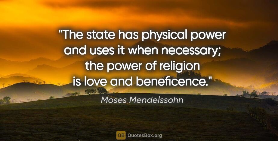 Moses Mendelssohn quote: "The state has physical power and uses it when necessary; the..."