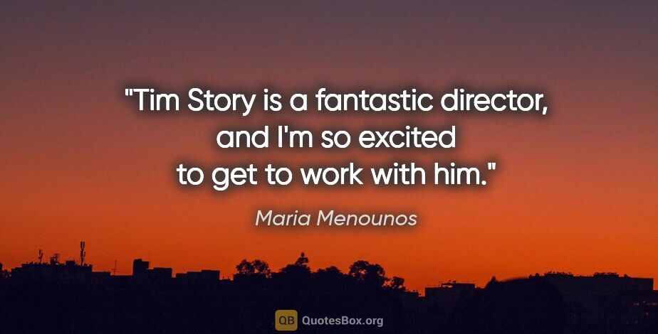 Maria Menounos quote: "Tim Story is a fantastic director, and I'm so excited to get..."