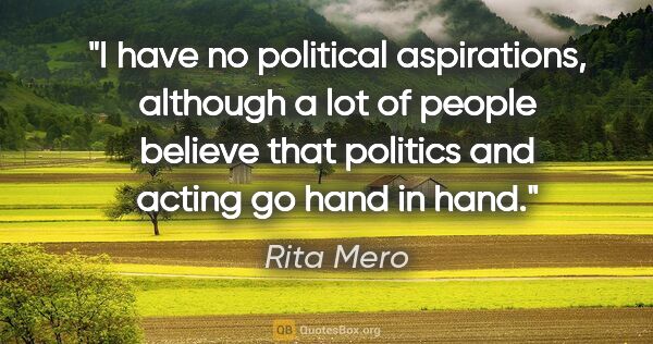 Rita Mero quote: "I have no political aspirations, although a lot of people..."