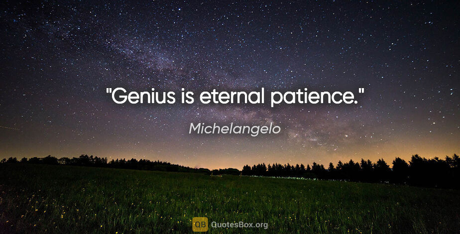 Michelangelo quote: "Genius is eternal patience."