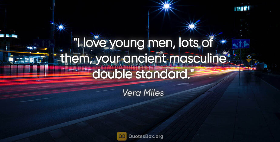 Vera Miles quote: "I love young men, lots of them, your ancient masculine double..."