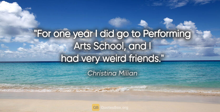 Christina Milian quote: "For one year I did go to Performing Arts School, and I had..."