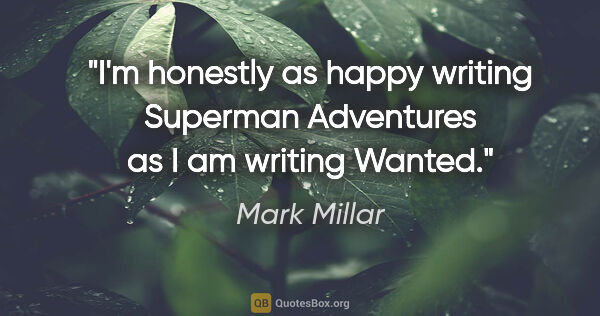 Mark Millar quote: "I'm honestly as happy writing Superman Adventures as I am..."