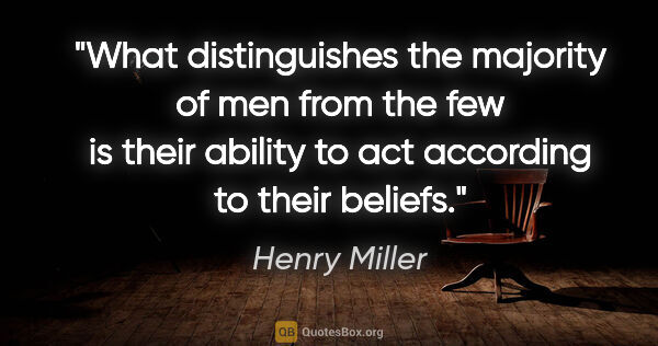 Henry Miller quote: "What distinguishes the majority of men from the few is their..."