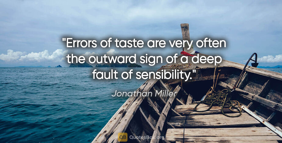 Jonathan Miller quote: "Errors of taste are very often the outward sign of a deep..."
