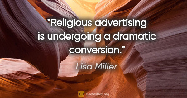 Lisa Miller quote: "Religious advertising is undergoing a dramatic conversion."