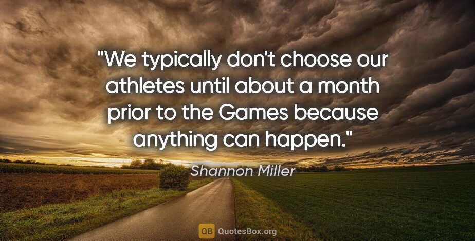 Shannon Miller quote: "We typically don't choose our athletes until about a month..."