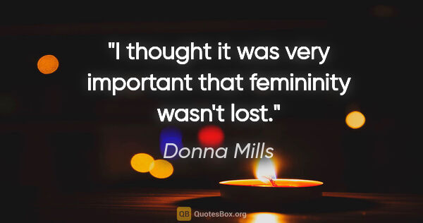 Donna Mills quote: "I thought it was very important that femininity wasn't lost."