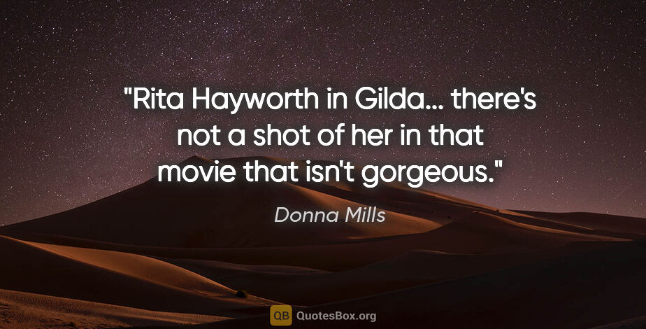 Donna Mills quote: "Rita Hayworth in Gilda... there's not a shot of her in that..."