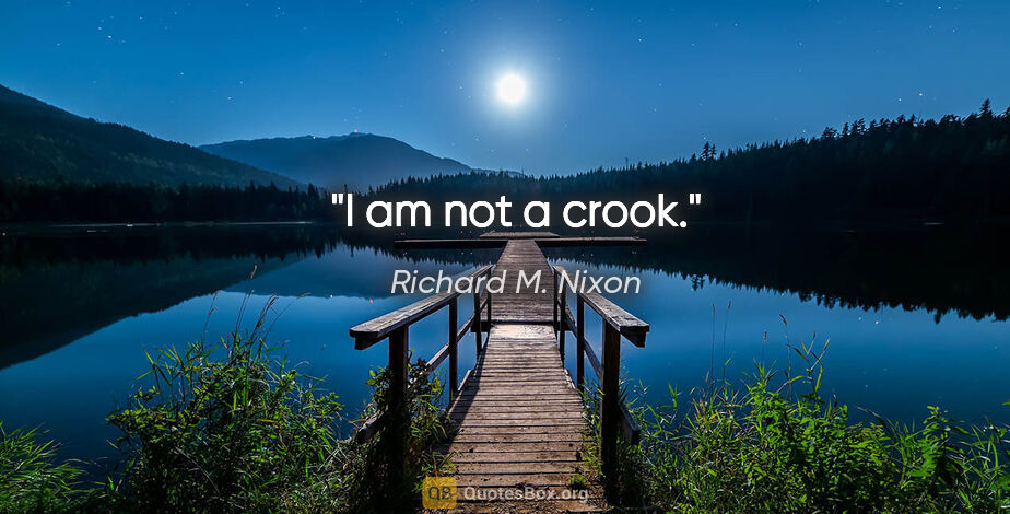 Richard M. Nixon quote: "I am not a crook."