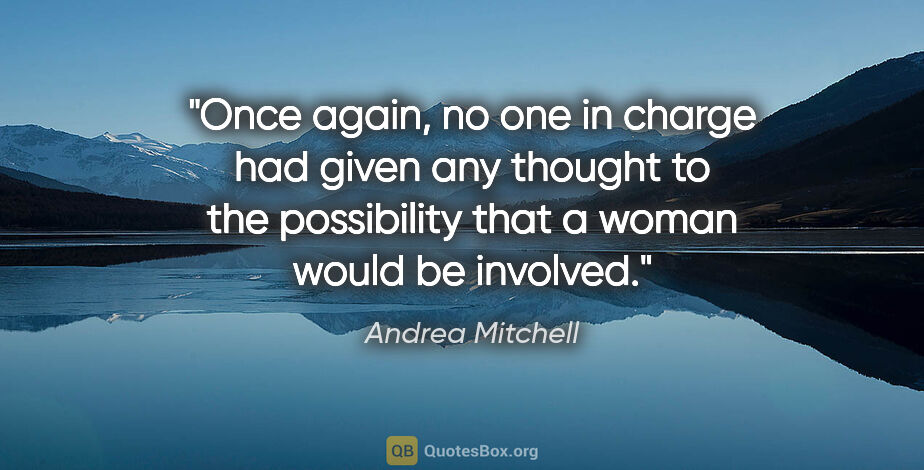 Andrea Mitchell quote: "Once again, no one in charge had given any thought to the..."