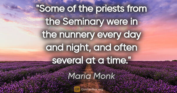 Maria Monk quote: "Some of the priests from the Seminary were in the nunnery..."