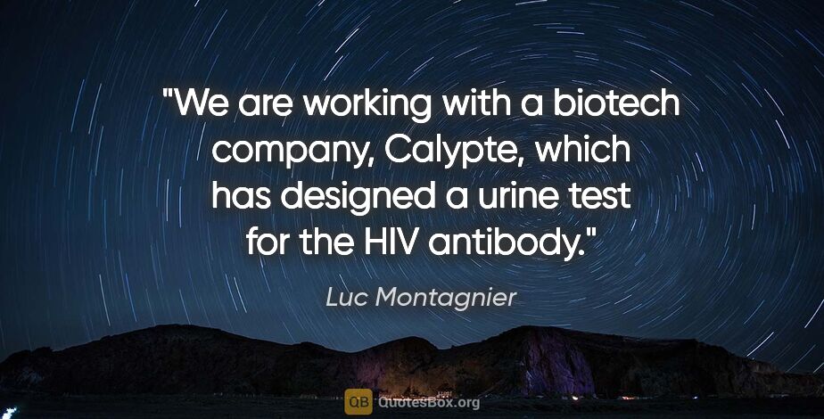 Luc Montagnier quote: "We are working with a biotech company, Calypte, which has..."