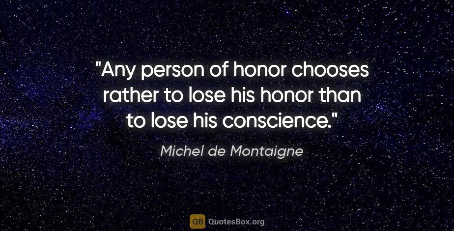 Michel de Montaigne quote: "Any person of honor chooses rather to lose his honor than to..."