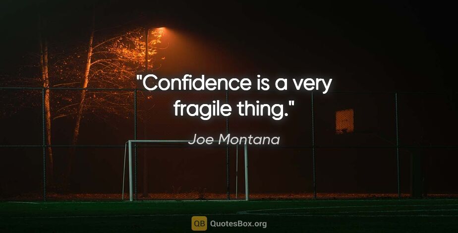 Joe Montana quote: "Confidence is a very fragile thing."