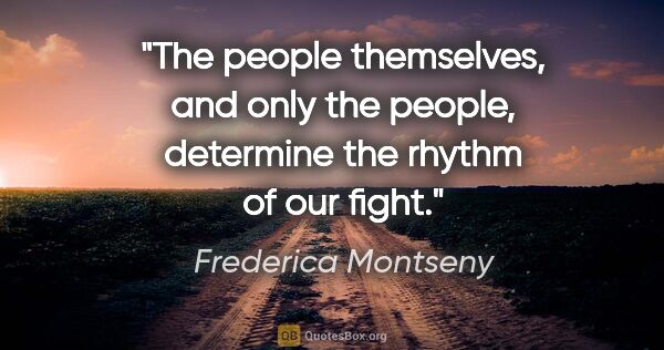 Frederica Montseny quote: "The people themselves, and only the people, determine the..."