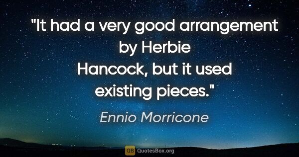 Ennio Morricone quote: "It had a very good arrangement by Herbie Hancock, but it used..."