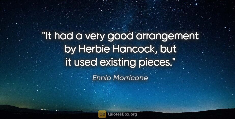 Ennio Morricone quote: "It had a very good arrangement by Herbie Hancock, but it used..."