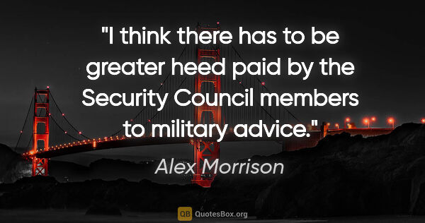 Alex Morrison quote: "I think there has to be greater heed paid by the Security..."