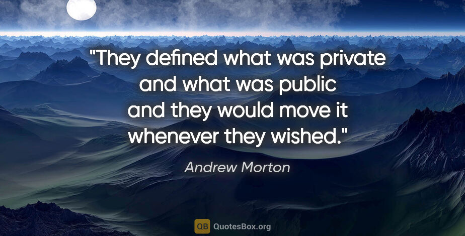 Andrew Morton quote: "They defined what was private and what was public and they..."
