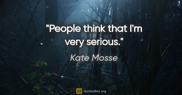 Kate Mosse quote: "People think that I'm very serious."