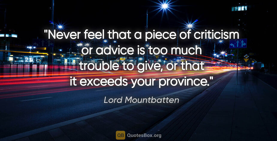 Lord Mountbatten quote: "Never feel that a piece of criticism or advice is too much..."