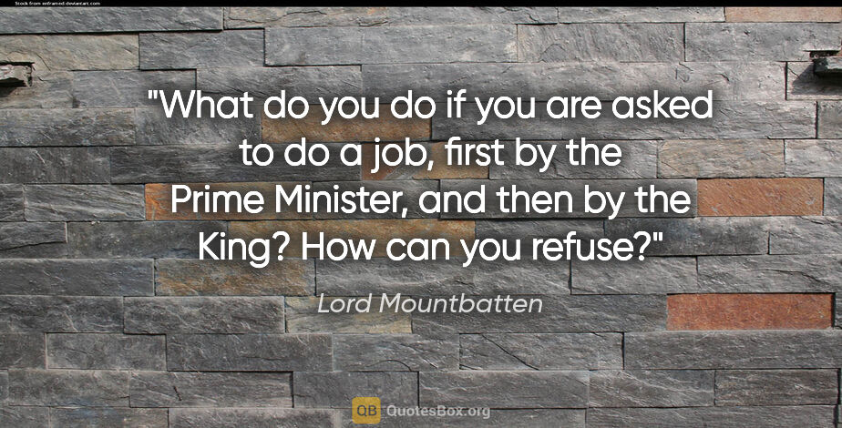 Lord Mountbatten quote: "What do you do if you are asked to do a job, first by the..."