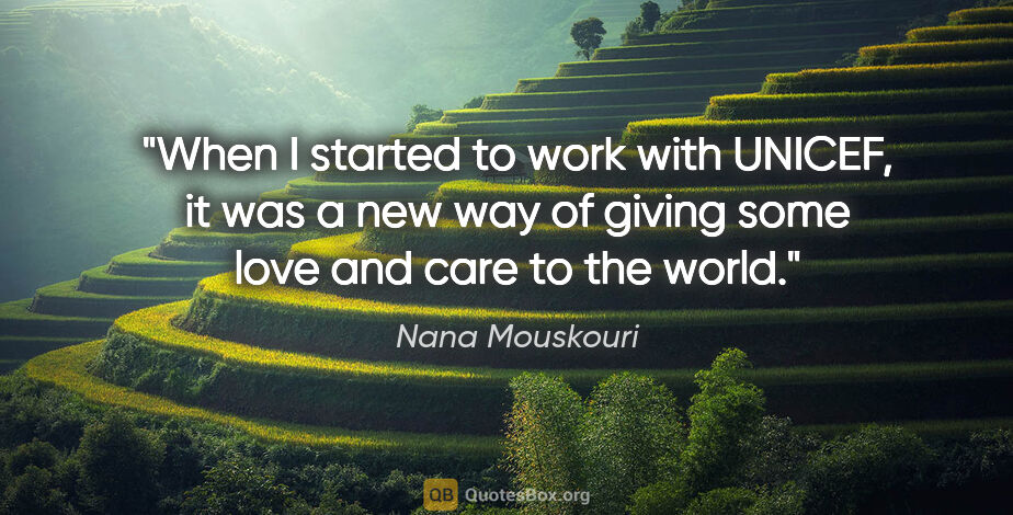 Nana Mouskouri quote: "When I started to work with UNICEF, it was a new way of giving..."