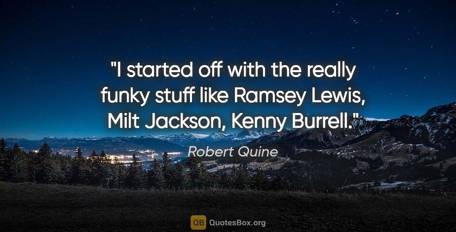 Robert Quine quote: "I started off with the really funky stuff like Ramsey Lewis,..."