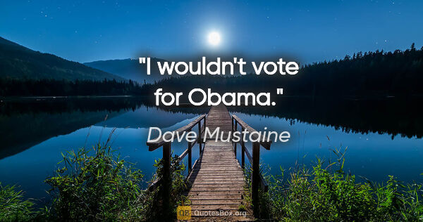 Dave Mustaine quote: "I wouldn't vote for Obama."