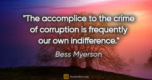 Bess Myerson quote: "The accomplice to the crime of corruption is frequently our..."