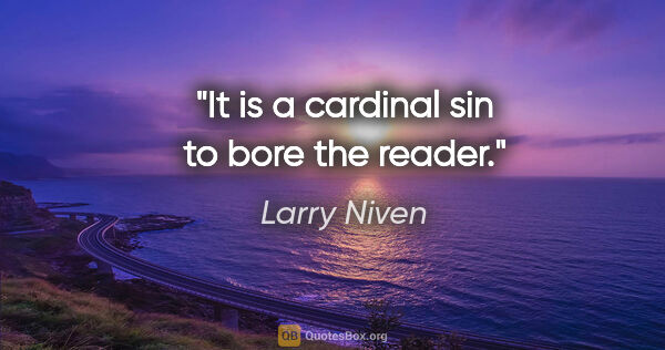 Larry Niven quote: "It is a cardinal sin to bore the reader."