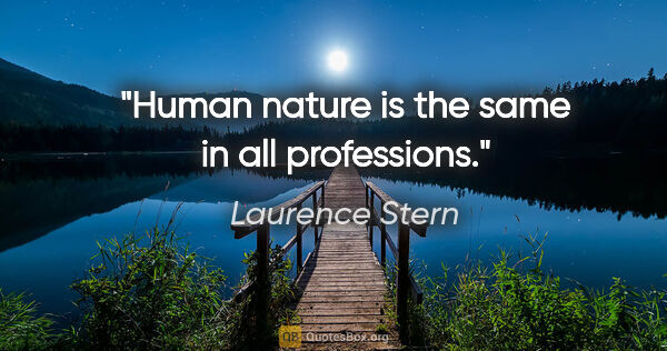 Laurence Stern quote: "Human nature is the same in all professions."