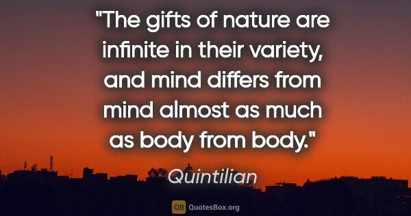 Quintilian quote: "The gifts of nature are infinite in their variety, and mind..."