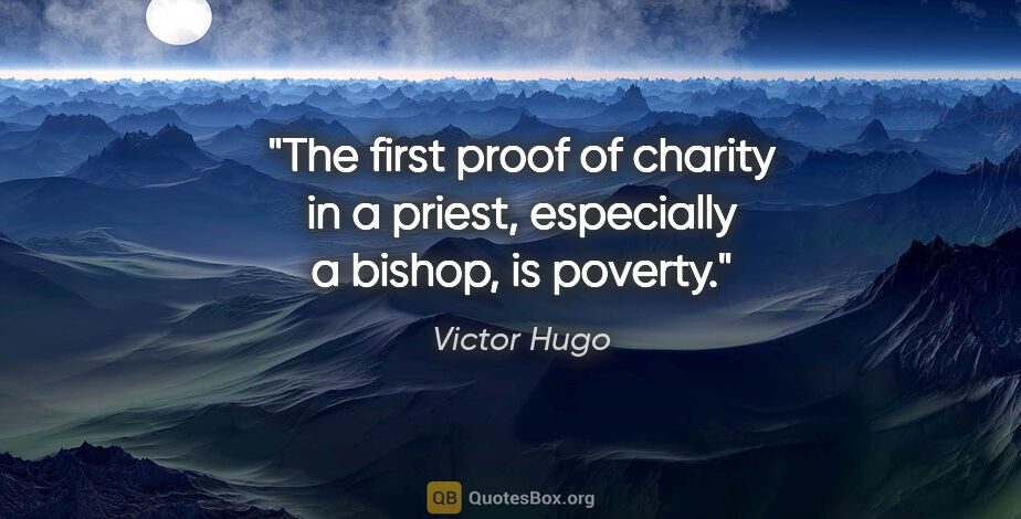 Victor Hugo quote: "The first proof of charity in a priest, especially a bishop,..."