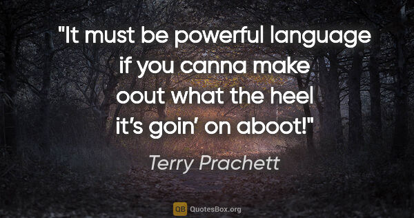Terry Prachett quote: "It must be powerful language if you canna make oout what the..."