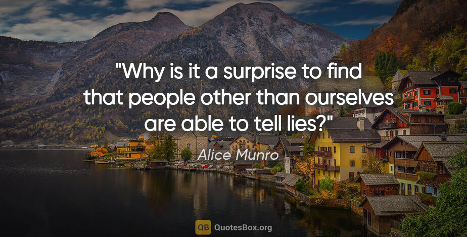Alice Munro quote: "Why is it a surprise to find that people other than ourselves..."